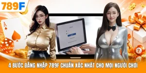 4 Bước Đăng Nhập 789F Chuẩn Xác Nhất Cho Mọi Người Chơi