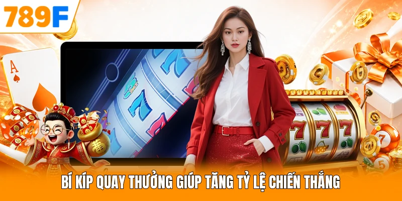 Bí kíp quay thưởng giúp tăng tỷ lệ chiến thắng