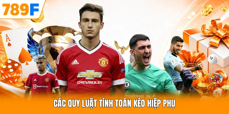Các quy luật tính toán kèo hiệp phụ