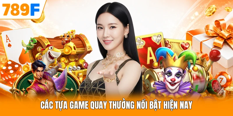 Các tựa game quay thưởng nổi bật hiện nay
