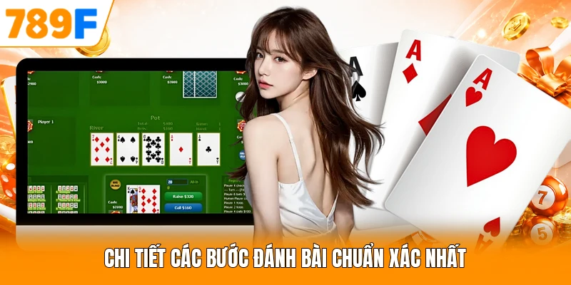 Chi tiết các bước đánh bài chuẩn xác nhất