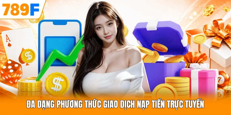 Đa dạng phương thức giao dịch nạp tiền trực tuyến