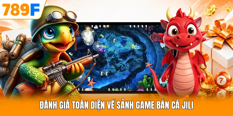 Đánh giá toàn diện về sảnh game bắn cá JILI