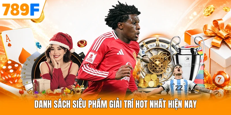 Danh sách siêu phẩm giải trí hot nhất hiện nay