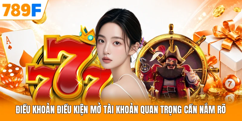Điều khoản điều kiện mở tài khoản quan trọng cần nắm rõ