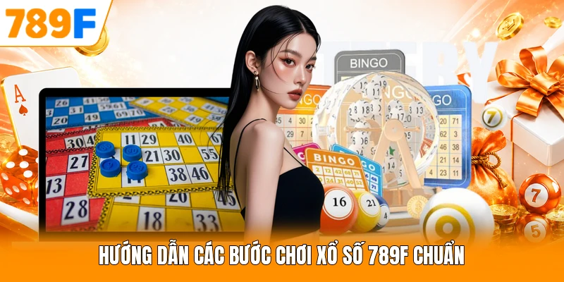 Hướng dẫn các bước chơi xổ số 789F chuẩn