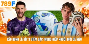 Kèo Rung Là Gì? 3 Điểm Đặc Trưng Giúp Người Mới Dễ Hiểu