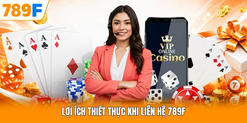 Lợi ích thiết thực khi liên hệ 789F