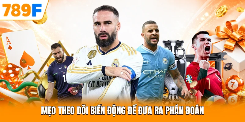 Mẹo theo dõi biến động để đưa ra phán đoán