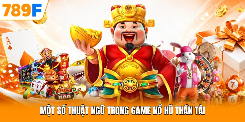 Một số thuật ngữ trong game nổ hũ thần tài