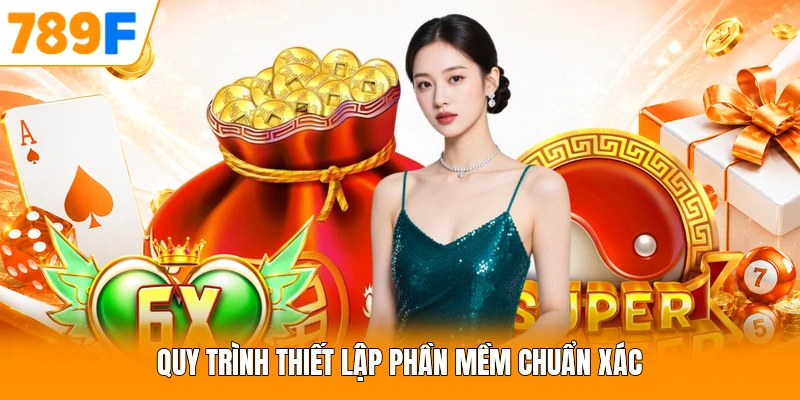 Quy trình thiết lập phần mềm chuẩn xác