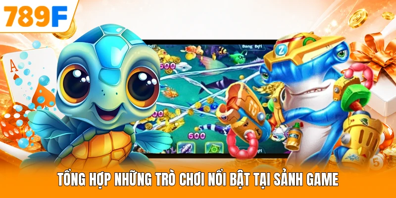 Tổng hợp những trò chơi nổi bật tại sảnh game